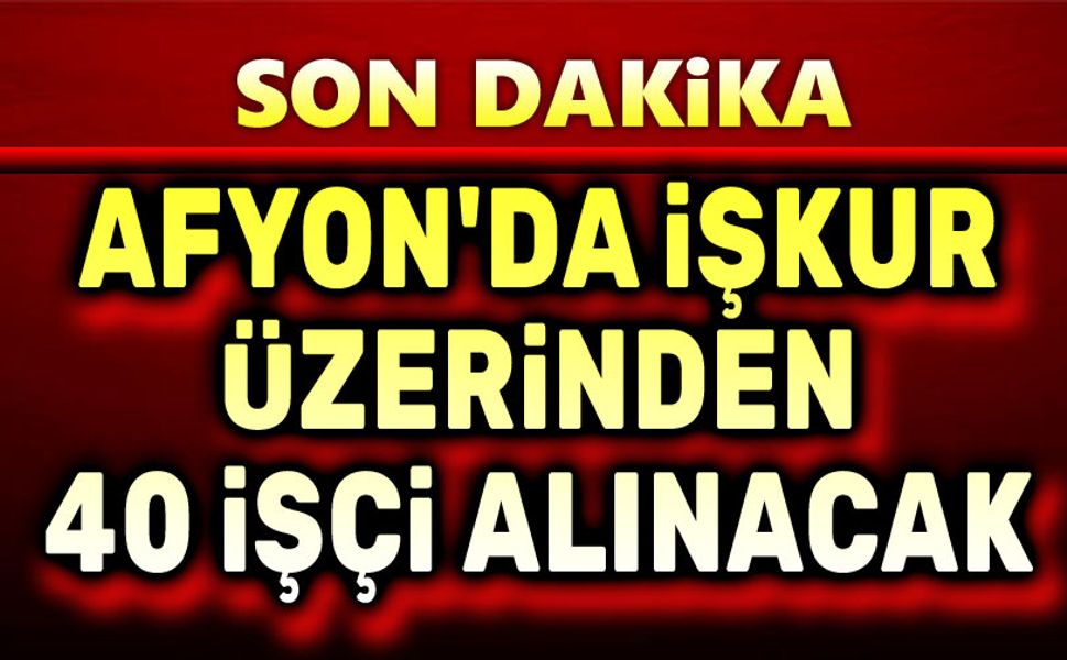 Afyon'da İşkur üzerinden 40 işçi alınacak