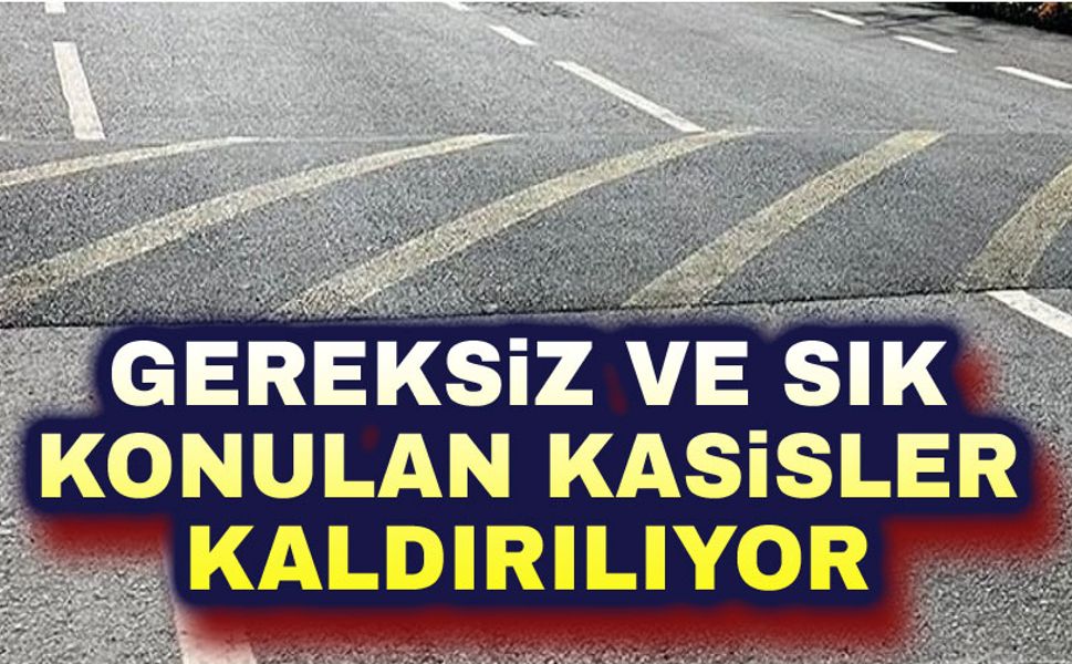 Gereksiz ve sık konulan kasisler kaldırılıyor