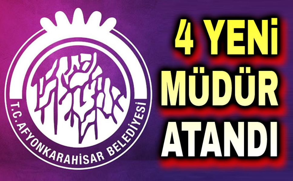 Afyonkarahisar belediyesinde 4 yeni müdür atandı