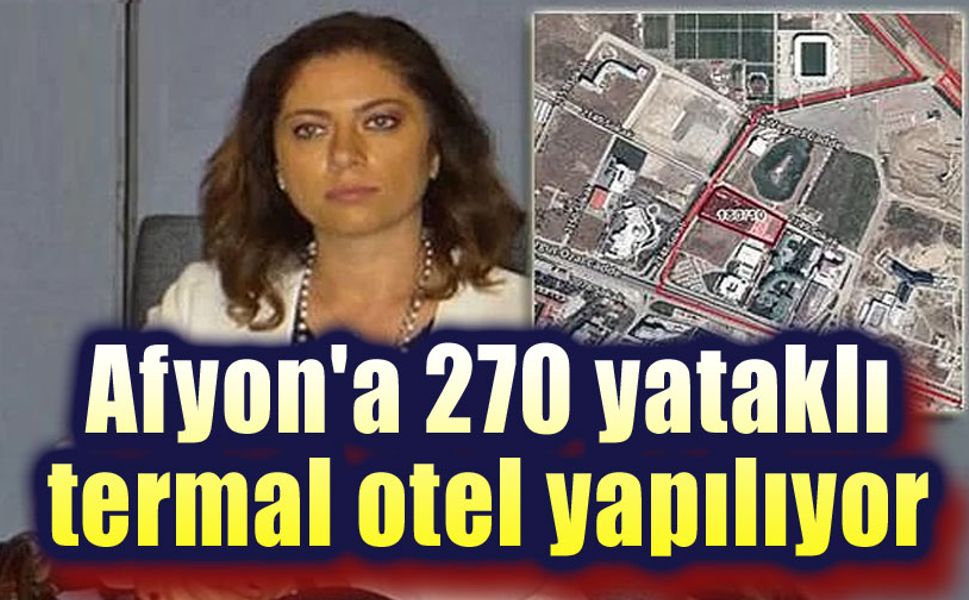 Afyon'a 270 yataklı termal otel geliyor