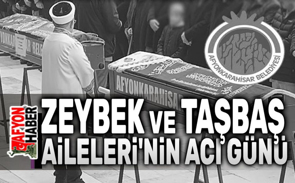 Zeybek ve Taşbaş Ailelerinin acı günü