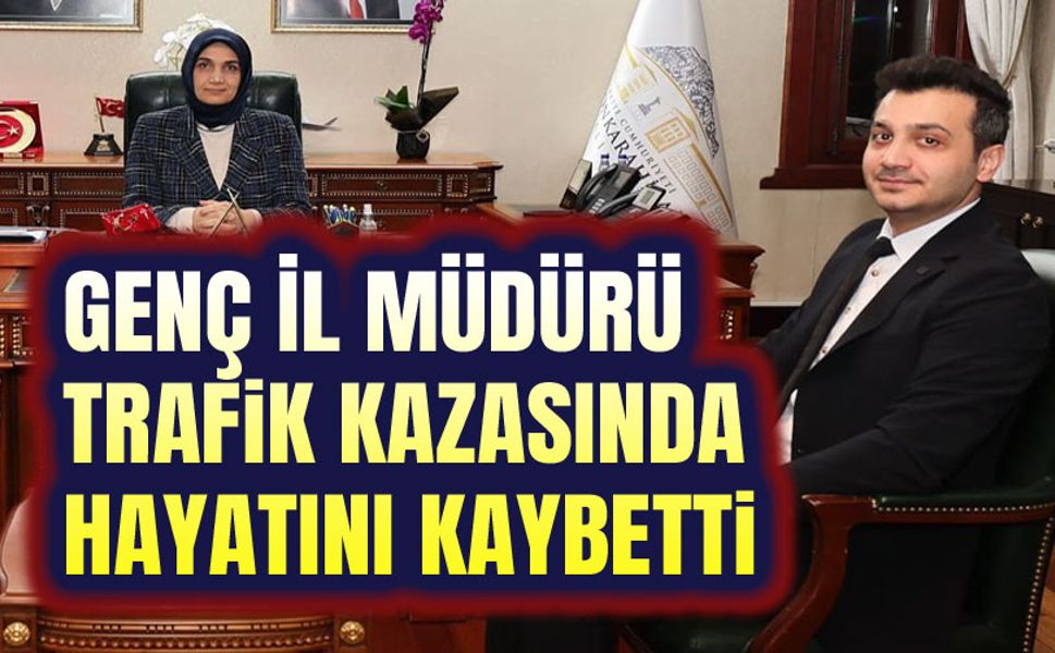 Genç Müdür trafik kazasında vefat etti