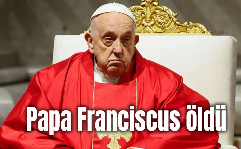 Papa Franciscus öldü