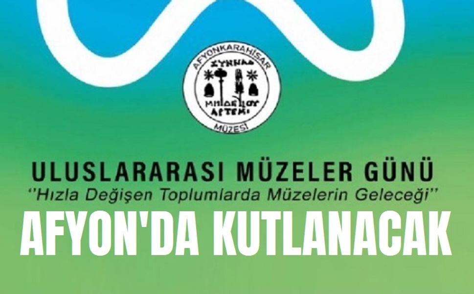 Afyonkarahisar’da Müzeler Günü kutlanacak