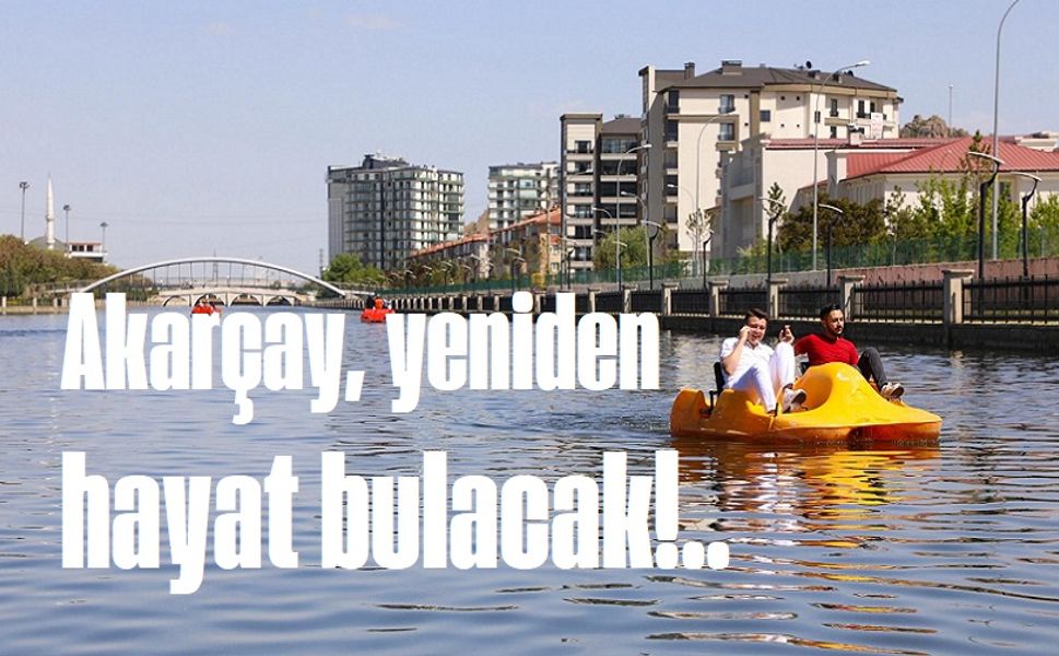 Akarçay yeniden hayat bulacak