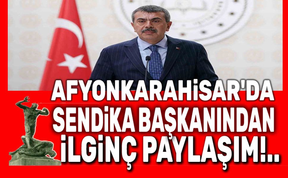 Afyon'da eğitim sendikası başkanından ilginç paylaşım
