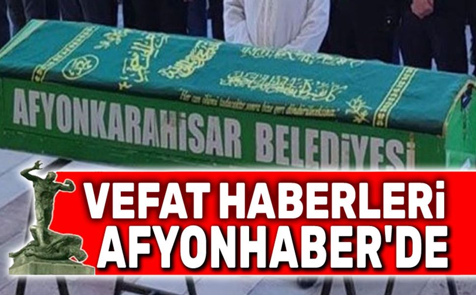 Afyonkarahisar vefat haberleri tek sayfada