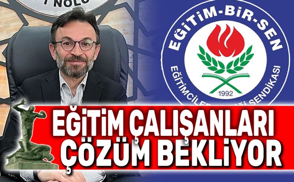 Mustafa Arslan: Eğitim çalışanları çözüm bekliyor