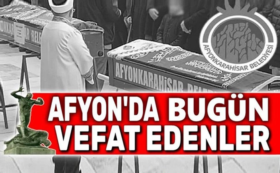 Dün ve bugün Afyon'da vefat edenler