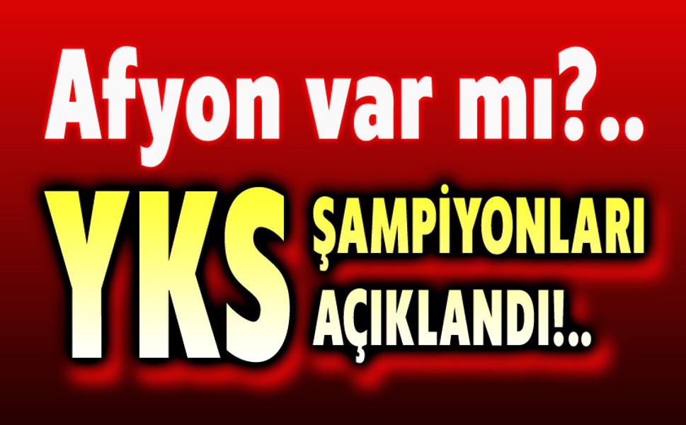 YKS Şampiyonları açıklandı!.. Afyon var mı?