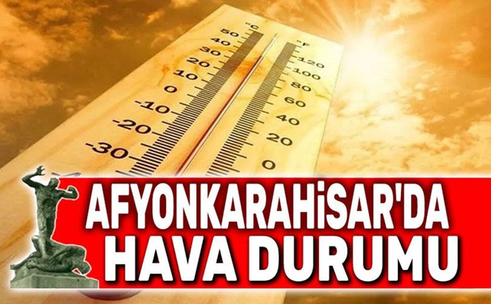 Afyonkarahisar 33 dereceyi görecek!..