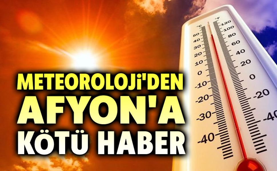 Afyon'da sıcakları devam edecek, yağış görünmüyor