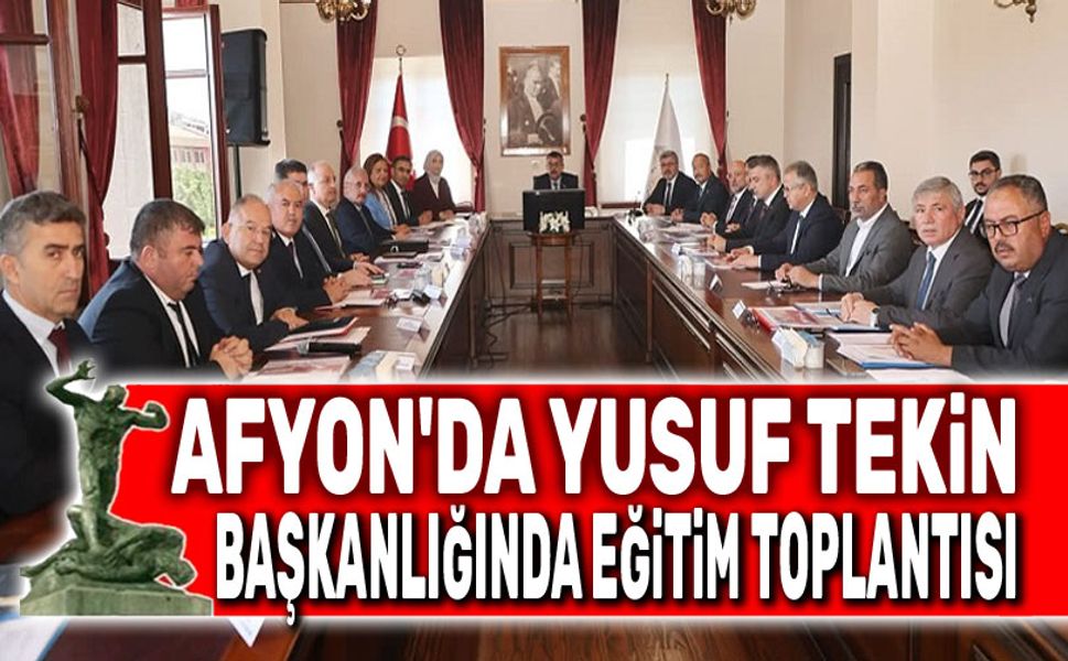 Afyon'da Yusuf Tekin başkanlığında eğitim toplantısı