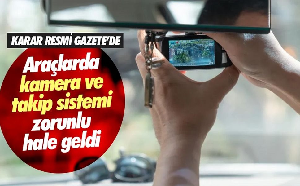 Araçlarda kamera ve takip cihazı zorunlu olacak