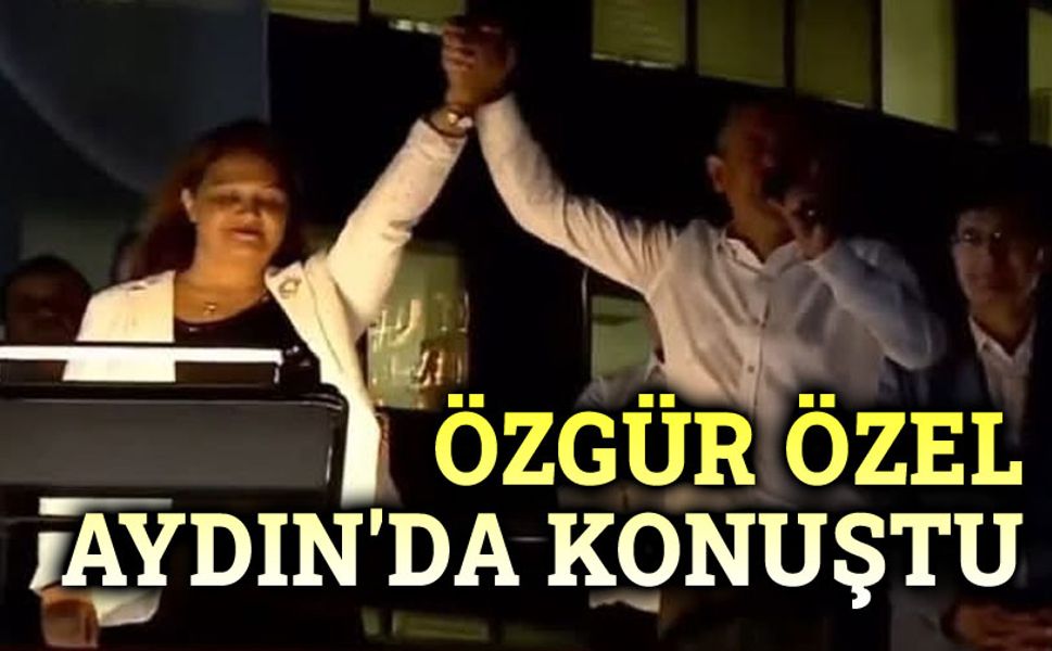 Özgür Özel, Aydın'da konuştu