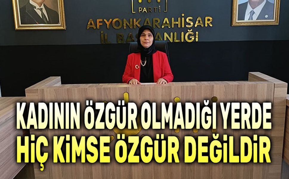 Kadının özgür olmadığı yerde hiç kimse özgür değildir