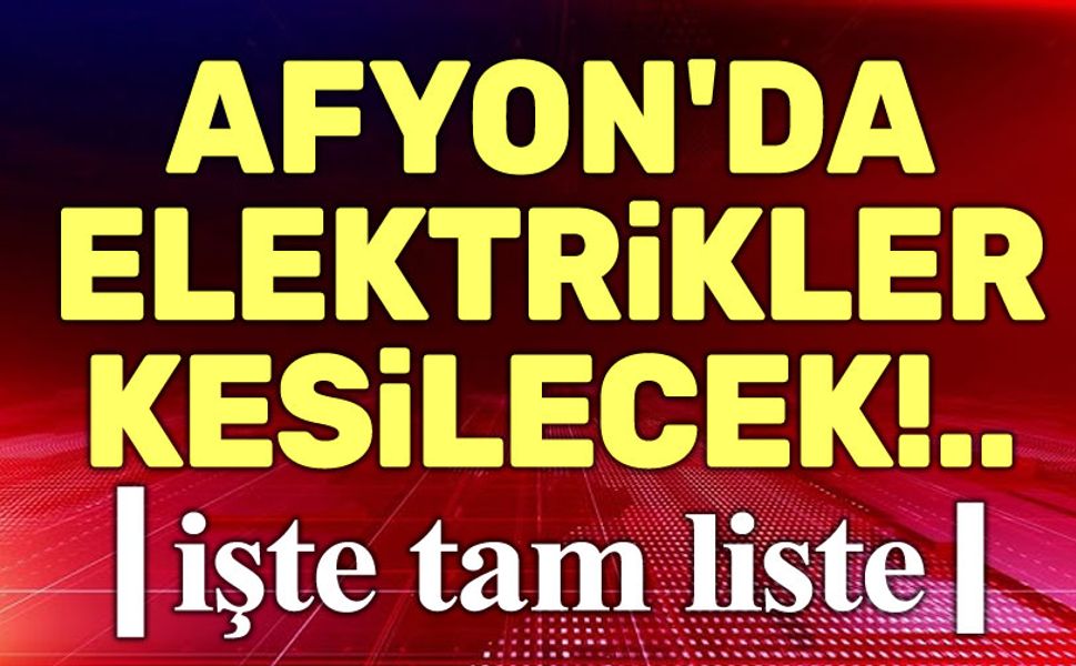 OEDAŞ duyurusu: Afyon'da elektrikler kesilecek