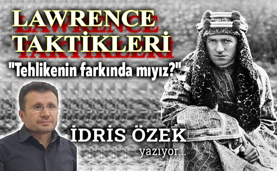 Lawrence Taktikleri & Tehlikenin Farkında mıyız?..