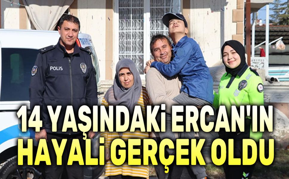 Polis ekipleri, 14 yaşındaki Ercan'ın hayalini gerçekleştirdi