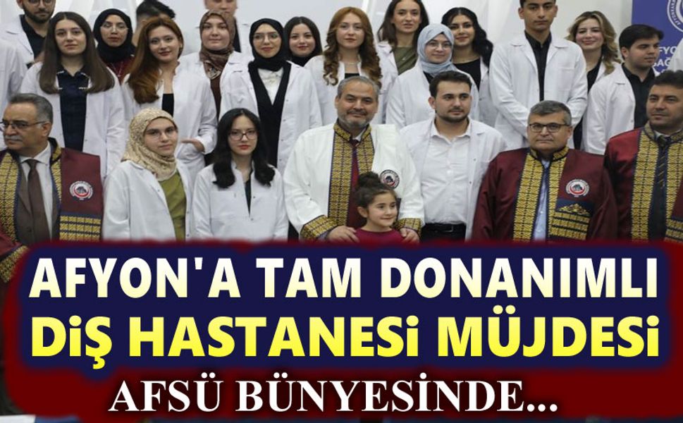 AFSÜ'den Afyon'a modern diş hastanesi müjdesi!..
