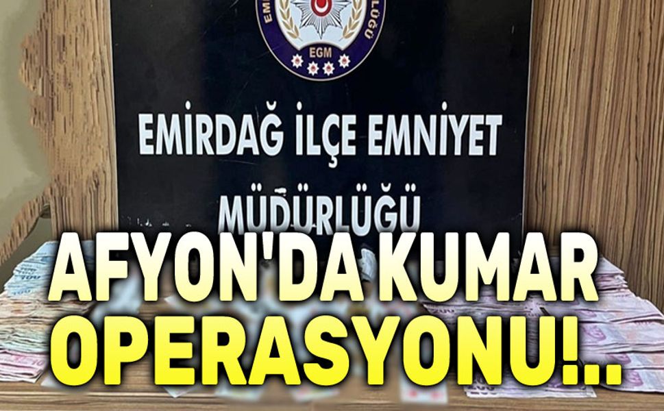Afyon'da kumar operasyonu!..