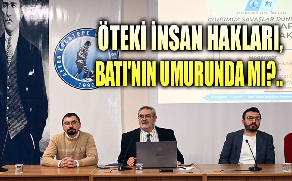 AKÜ'de Batı'nin iki yüzlü tavrı konuşuldu