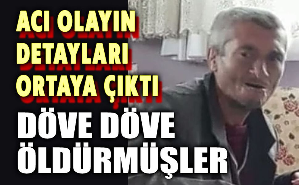 Şok gerçek: Döve döve öldürmüşler!..