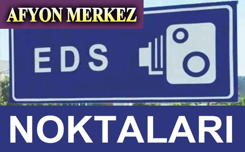 İşte Afyon'daki EDS noktaları!..