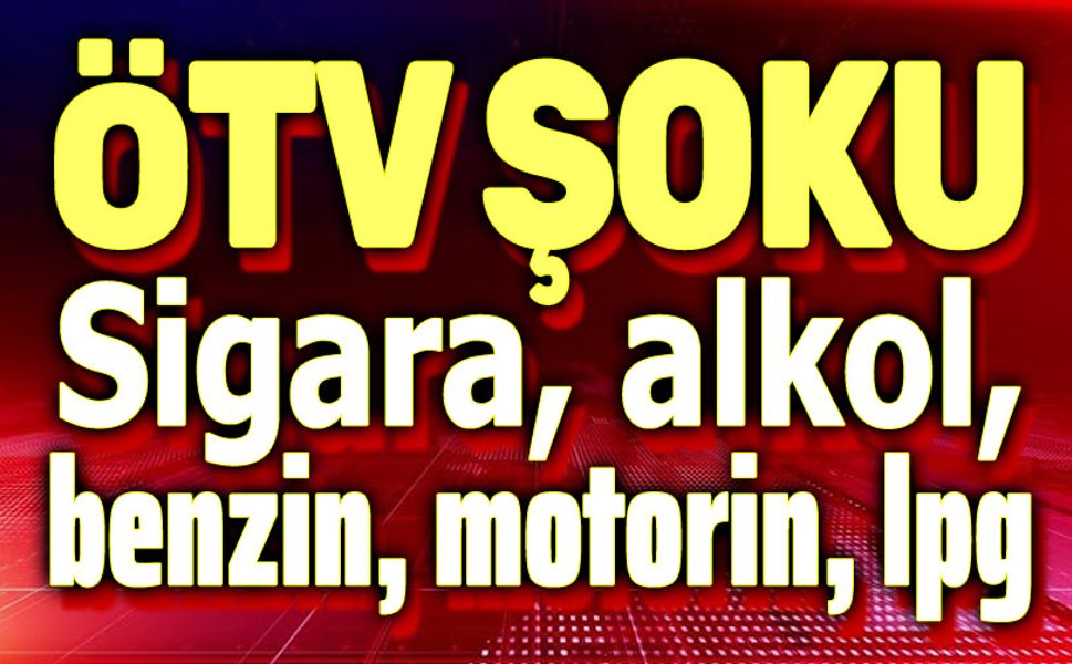 Akaryakıt, sigara ve alkole ÖTV zammı geliyor!..
