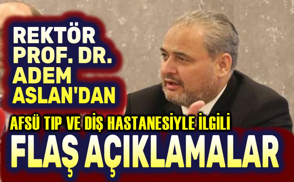 AFSÜ Tıp ve Diş Hastaneleriyle ilgili flaş açıklamalar