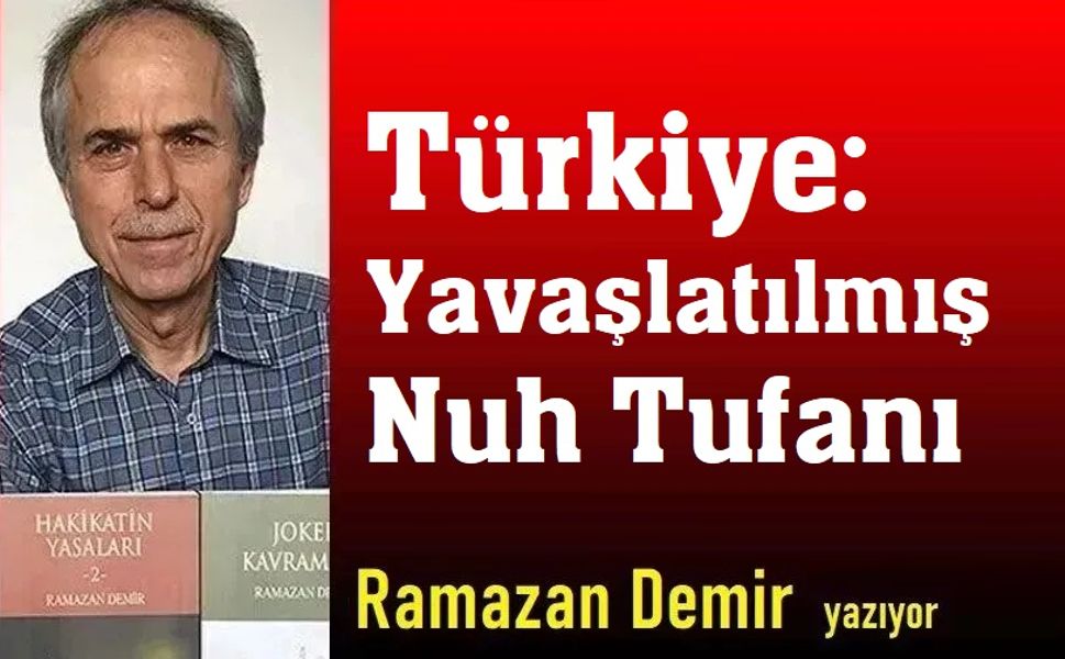 Türkiye: Yavaşlatılmış Nuh Tufanı