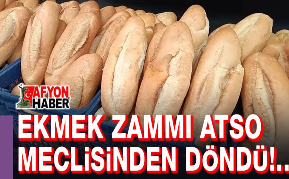 Afyon'da ekmek zammı ATSO Meclisinden döndü!..