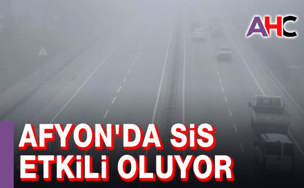 Afyon'da sis etkili oluyor