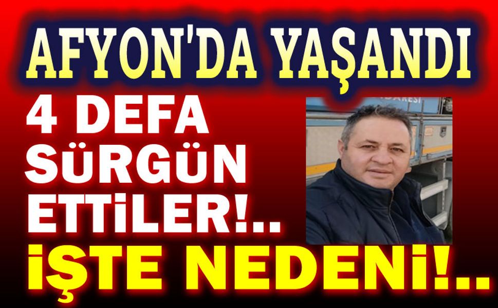 Afyon'da yaşandı!.. 4 defa sürgün ettiler, işte nedeni!..