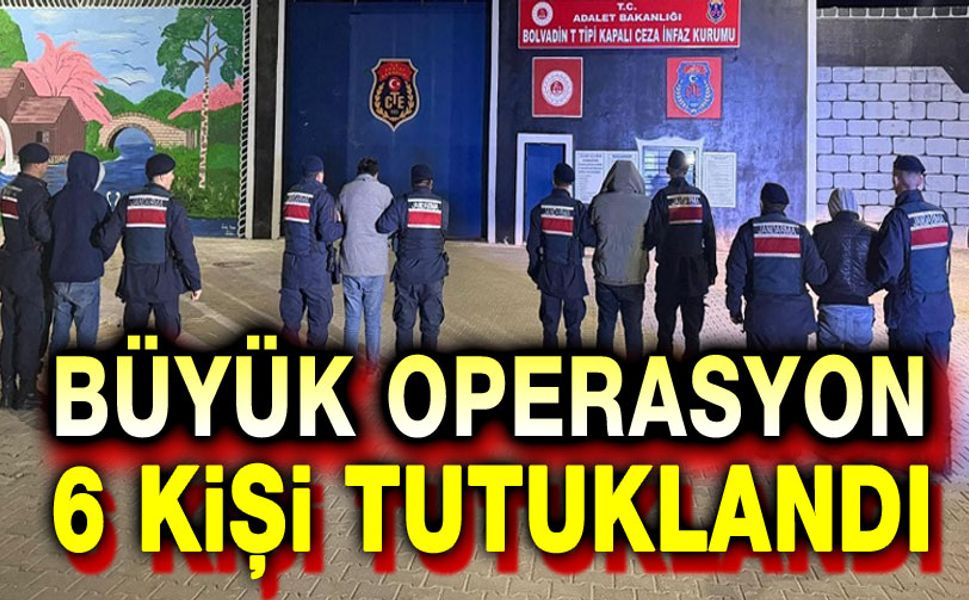 Büyük operasyon: 6 kişi tutuklandı