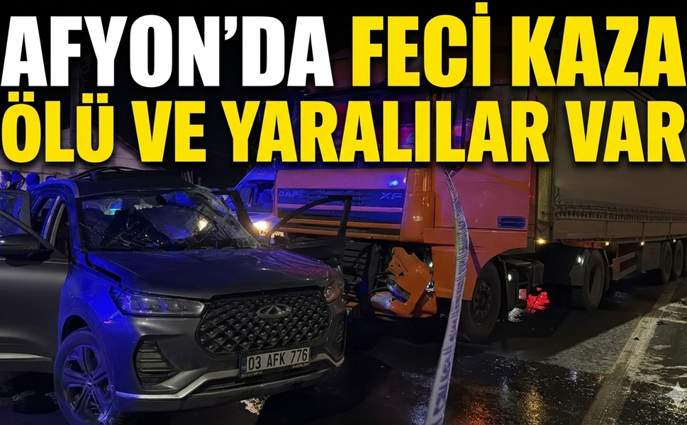 Afyon'da trafik kazası, ölü ve yaralılar var
