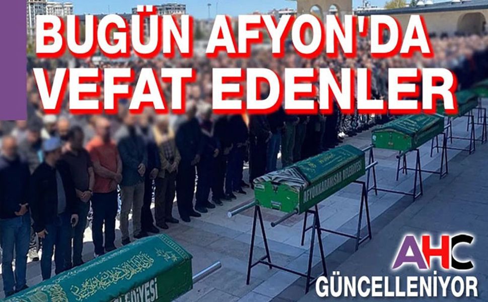 24 Ocak Cumartesi Afyon'da vefat edenler