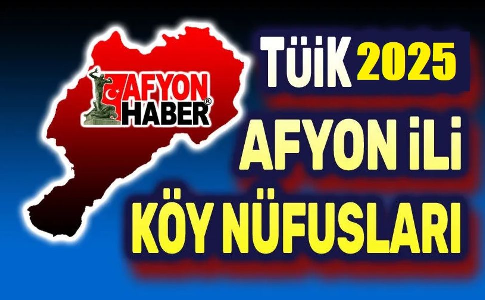 Afyonkarahisar 2025 köylerin nüfusları