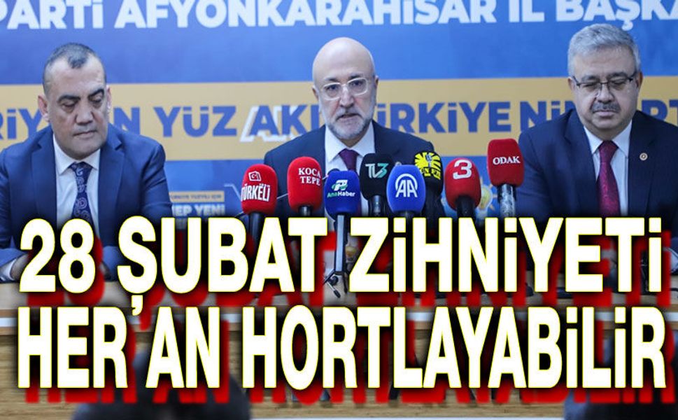 28 Şubat zihniyeti her an hortlayabilir
