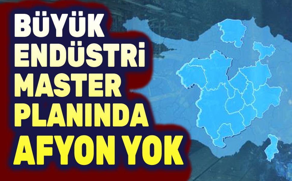 Büyük Endüstri Projesinde Afyonkarahisar yok!..
