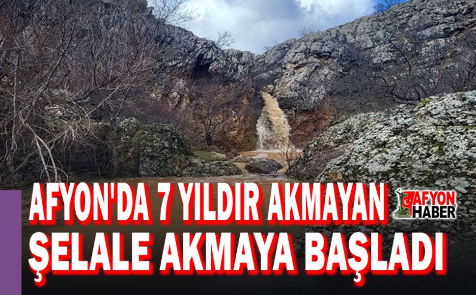 Afyon'da 7 yıldır akmayan şelale akmaya başladı