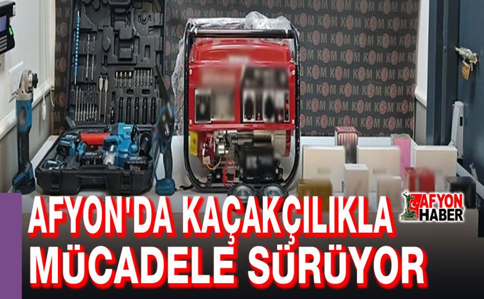 Afyon'da kaçakçılıkla mücadele sürüyor