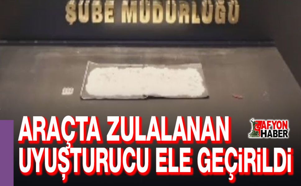 Araçta zulalanan uyuşturucu ele geçirildi