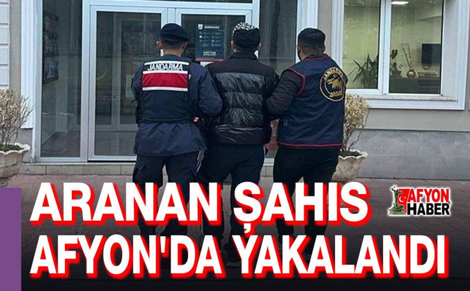 Aranan şahıs Afyon'da yakalandı