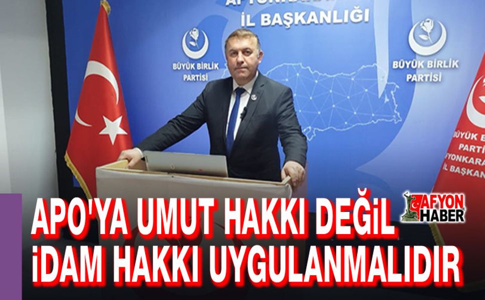 Apo'ya umut hakkı değil, idam hakkı uygulanmalıdır