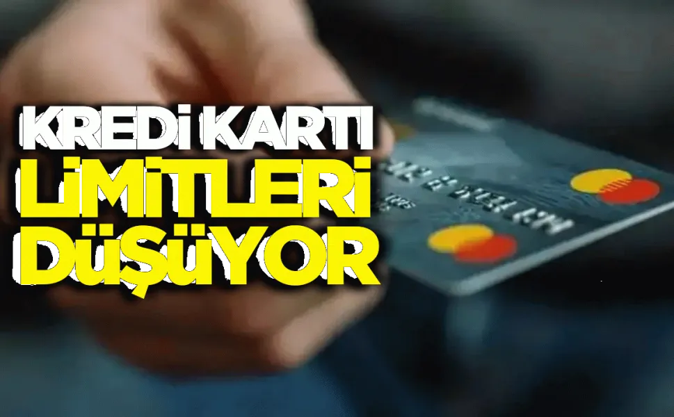 Kredi kartlarında limitler düşüyor!..