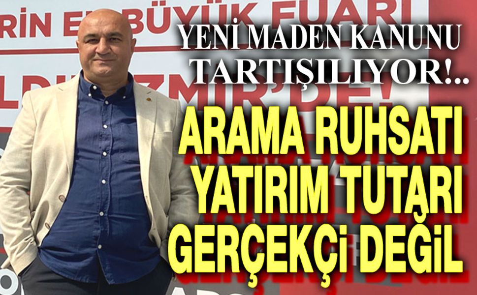 Arama ruhsatı yatırım tutarı gerçekçi değil