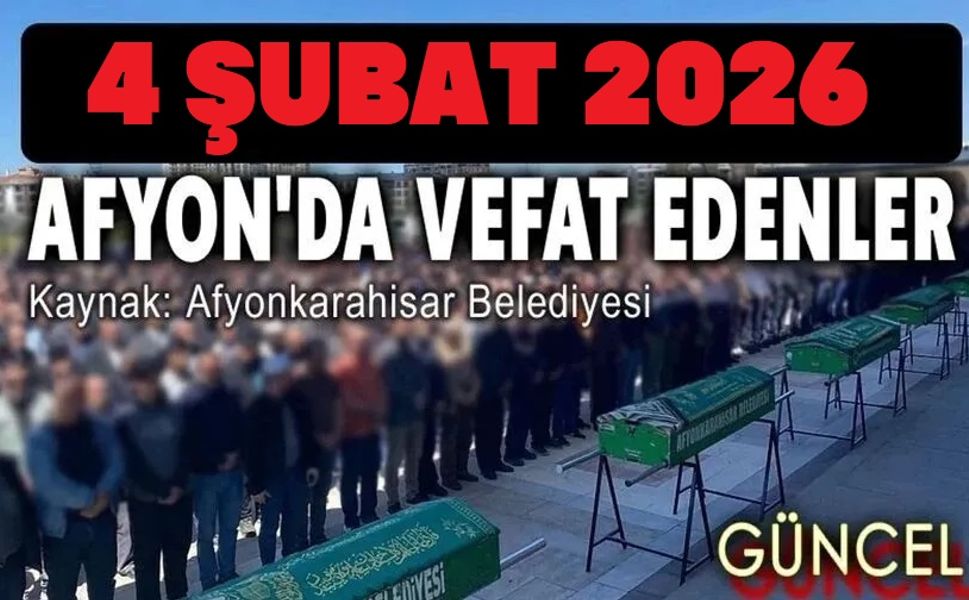 4 Şubat 2025 Afyon vefat ilanları