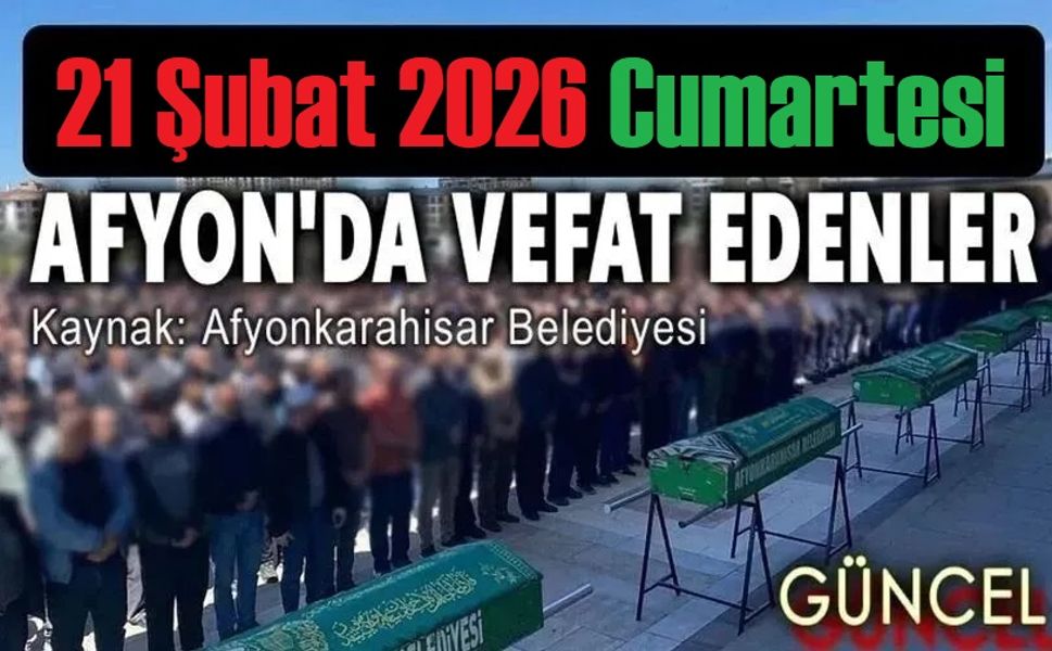 21 Şubat Afyon'da vefat edenler