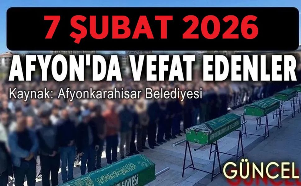 7 Şubat Afyon'da vefat edenler